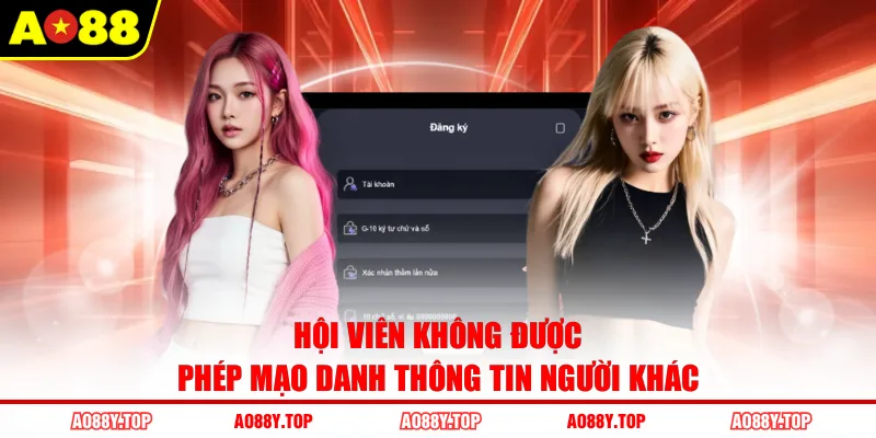 Hội viên không được phép mạo danh thông tin người khác